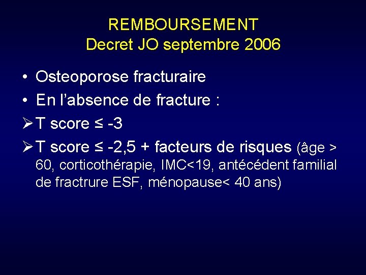 REMBOURSEMENT Decret JO septembre 2006 • Osteoporose fracturaire • En l’absence de fracture :