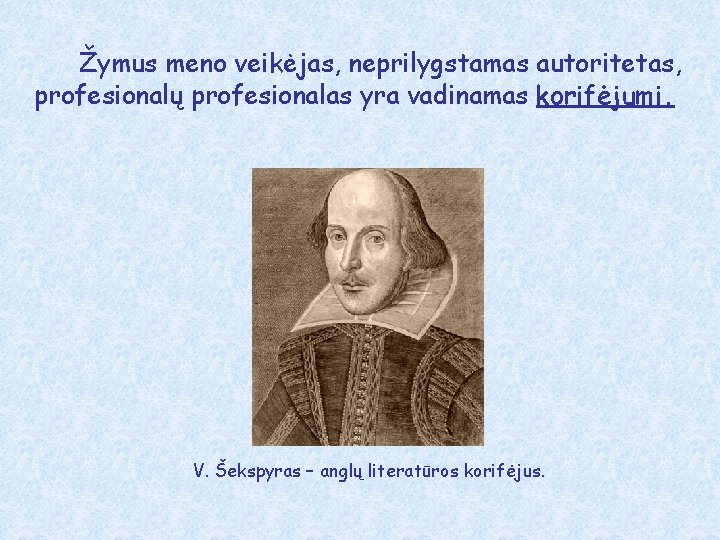 Žymus meno veikėjas, neprilygstamas autoritetas, profesionalų profesionalas yra vadinamas korifėjumi. V. Šekspyras – anglų