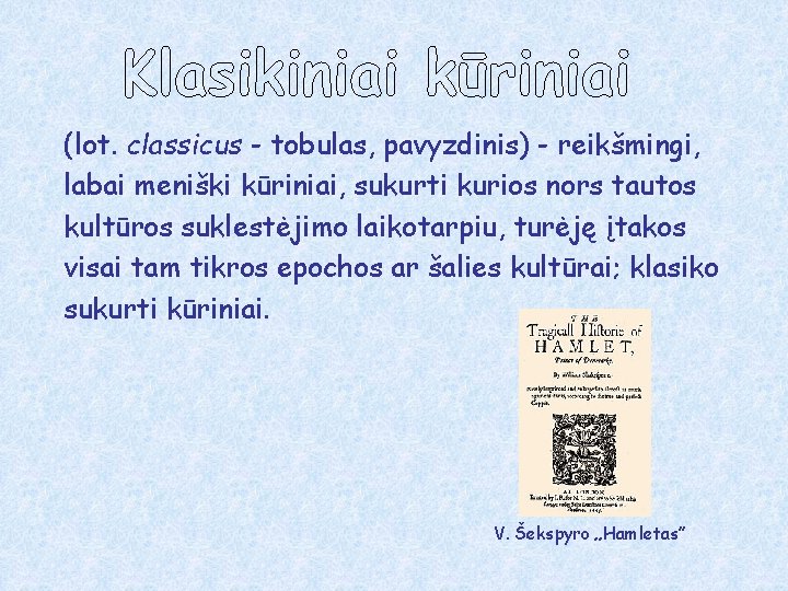 (lot. classicus - tobulas, pavyzdinis) - reikšmingi, labai meniški kūriniai, sukurti kurios nors tautos