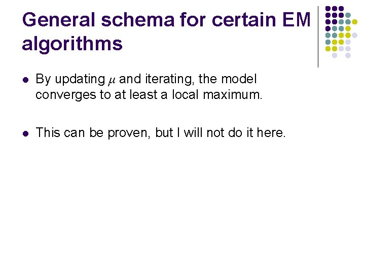 General schema for certain EM algorithms l By updating μ and iterating, the model
