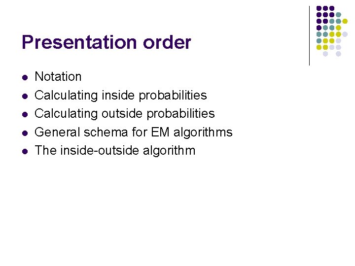 Presentation order l l l Notation Calculating inside probabilities Calculating outside probabilities General schema