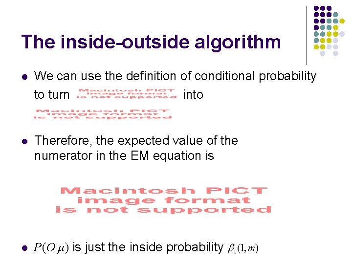 The inside-outside algorithm l We can use the definition of conditional probability to turn