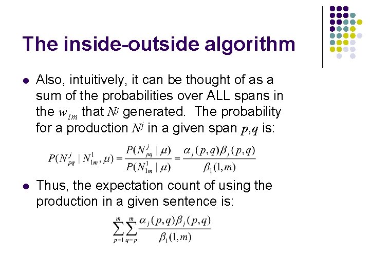 The inside-outside algorithm l Also, intuitively, it can be thought of as a sum