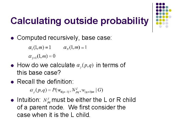 Calculating outside probability l Computed recursively, base case: l How do we calculate this