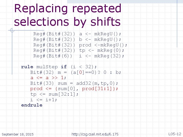 Replacing repeated selections by shifts Reg#(Bit#(32)) Reg#(Bit#(6)) a <- mk. Reg. U(); b <-