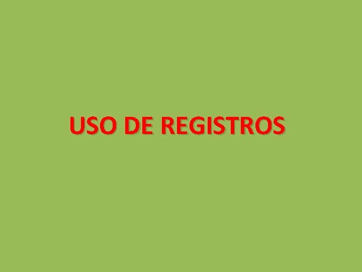 USO DE REGISTROS 