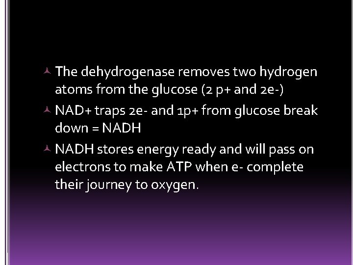  The dehydrogenase removes two hydrogen atoms from the glucose (2 p+ and 2