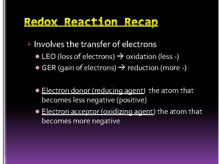  Involves the transfer of electrons l LEO (loss of electrons) oxidation (less -)