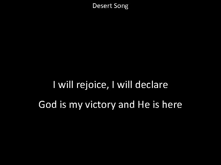 Desert Song I will rejoice, I will declare God is my victory and He