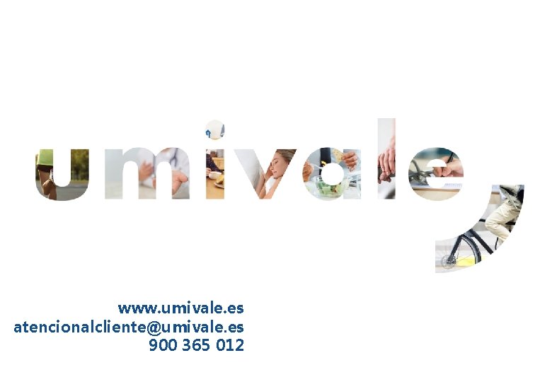 www. umivale. es atencionalcliente@umivale. es 900 365 012 