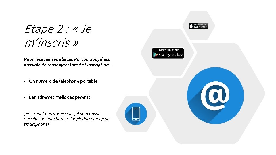 Etape 2 : « Je m’inscris » Pour recevoir les alertes Parcoursup, il est