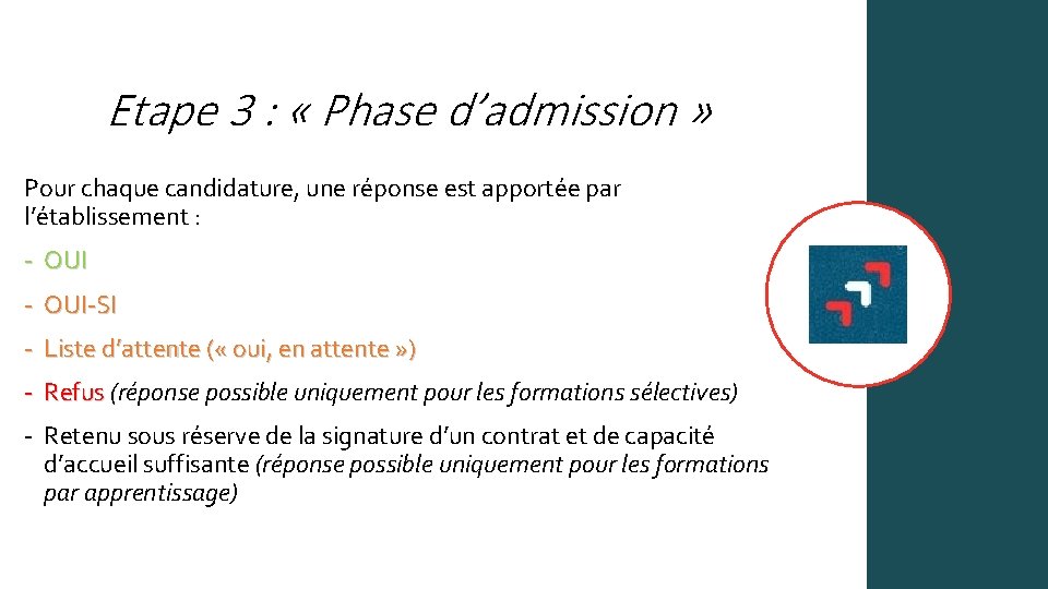 Etape 3 : « Phase d’admission » Pour chaque candidature, une réponse est apportée