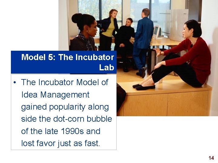 Model 5: The Incubator Lab • The Incubator Model of Idea Management gained popularity