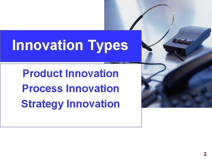 Innovation Types Product Innovation Process Innovation Strategy Innovation 2 