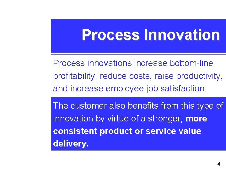 Process Innovation Process innovations increase bottom-line profitability, reduce costs, raise productivity, and increase employee