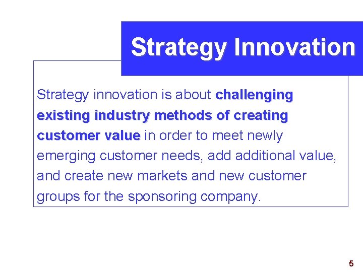 Strategy Innovation Strategy innovation is about challenging existing industry methods of creating customer value