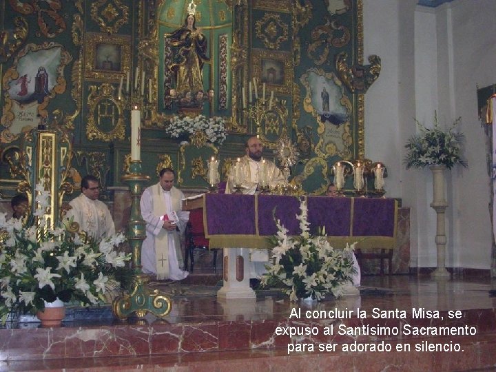 Al concluir la Santa Misa, se expuso al Santísimo Sacramento para ser adorado en