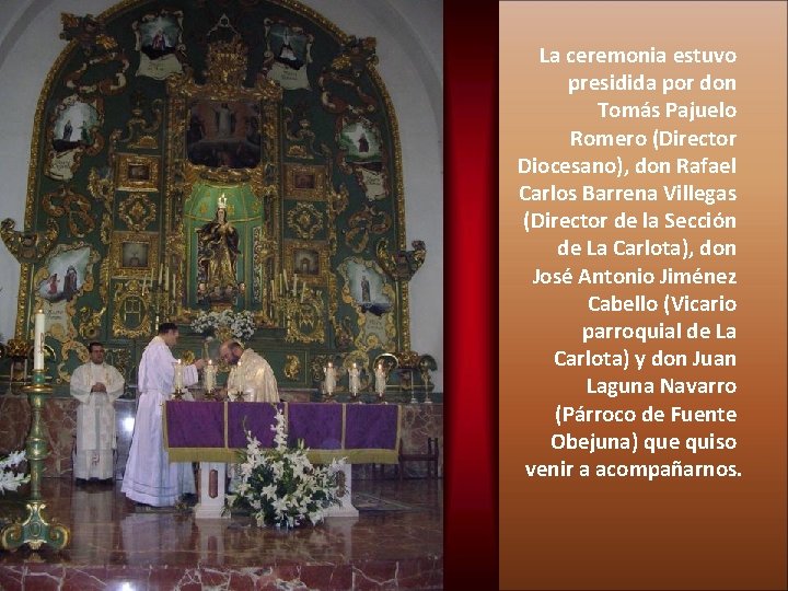 La ceremonia estuvo presidida por don Tomás Pajuelo Romero (Director Diocesano), don Rafael Carlos