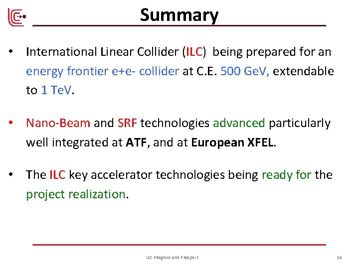 Summary • International Linear Collider (ILC) being prepared for an energy frontier e+e- collider