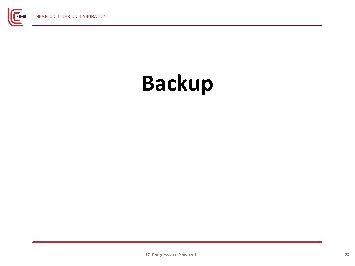 Backup ILC Progress and Prospect 20 