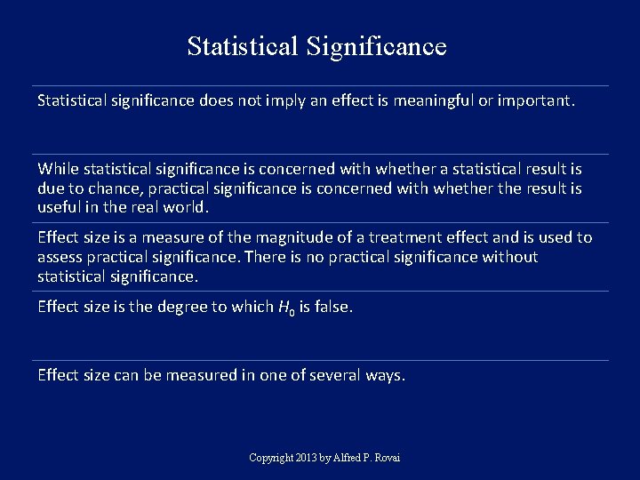 Statistical Significance Statistical significance does not imply an effect is meaningful or important. While
