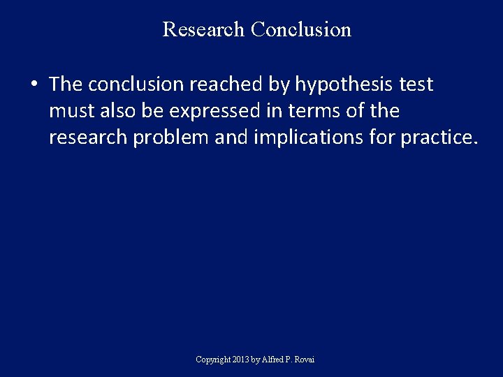 Research Conclusion • The conclusion reached by hypothesis test must also be expressed in