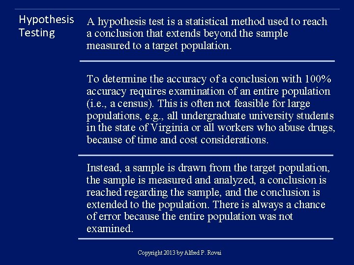 Hypothesis Testing A hypothesis test is a statistical method used to reach a conclusion