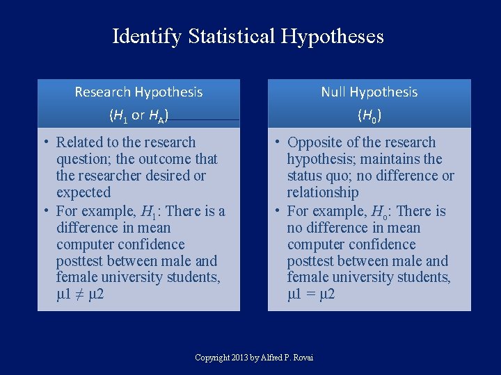 Identify Statistical Hypotheses Research Hypothesis (H 1 or HA) • Related to the research