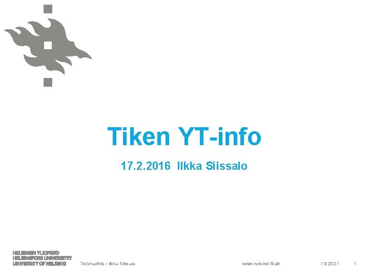 Tiken YT-info 17. 2. 2016 Ilkka Siissalo Tietohallinto / Ilkka Siissalo www. helsinki. fi/atk