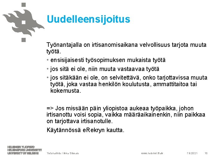 Uudelleensijoitus Työnantajalla on irtisanomisaikana velvollisuus tarjota muuta työtä. • ensisijaisesti työsopimuksen mukaista työtä •