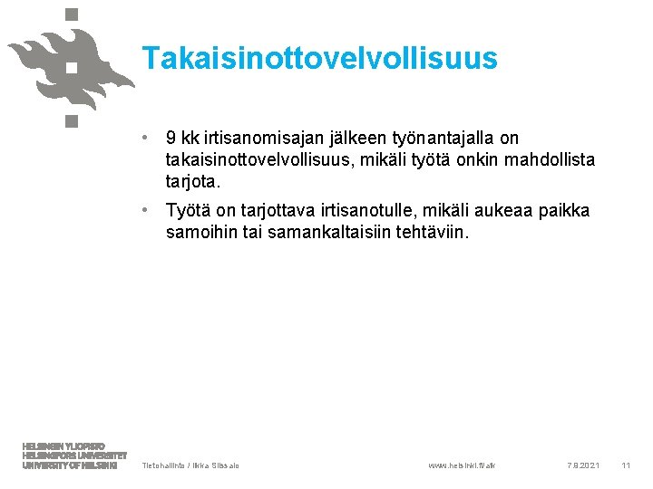 Takaisinottovelvollisuus • 9 kk irtisanomisajan jälkeen työnantajalla on takaisinottovelvollisuus, mikäli työtä onkin mahdollista tarjota.