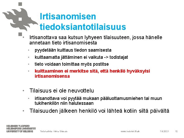 Irtisanomisen tiedoksiantotilaisuus • Irtisanottava saa kutsun lyhyeen tilaisuuteen, jossa hänelle annetaan tieto irtisanomisesta •