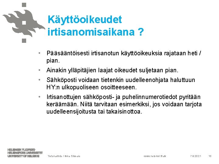 Käyttöoikeudet irtisanomisaikana ? • Pääsääntöisesti irtisanotun käyttöoikeuksia rajataan heti / pian. • Ainakin ylläpitäjien