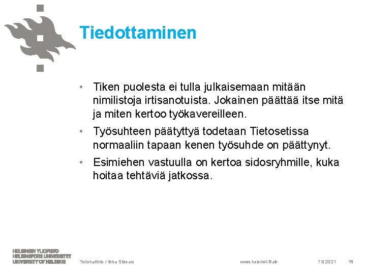 Tiedottaminen • Tiken puolesta ei tulla julkaisemaan mitään nimilistoja irtisanotuista. Jokainen päättää itse mitä