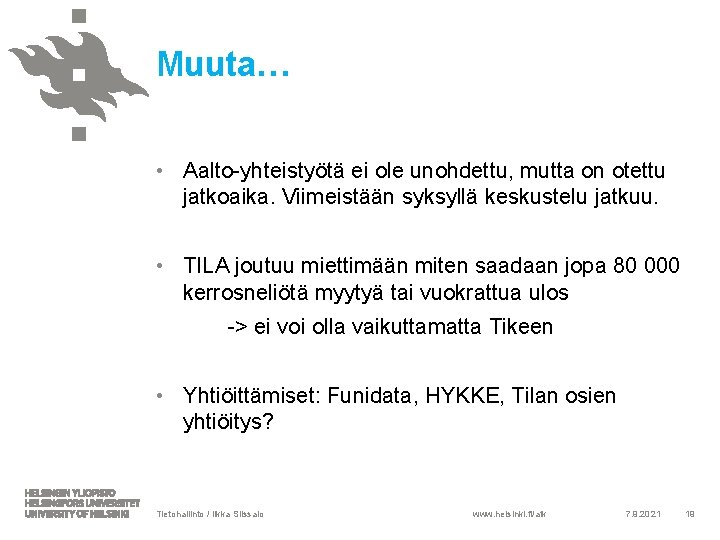 Muuta… • Aalto-yhteistyötä ei ole unohdettu, mutta on otettu jatkoaika. Viimeistään syksyllä keskustelu jatkuu.