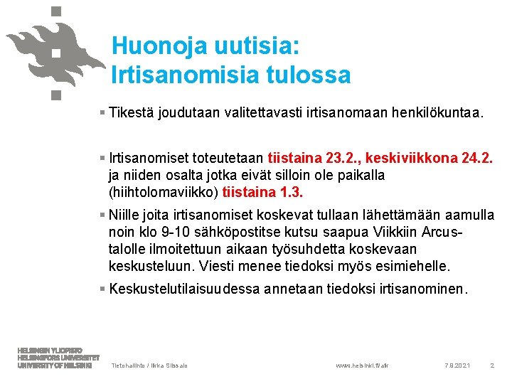 Huonoja uutisia: Irtisanomisia tulossa § Tikestä joudutaan valitettavasti irtisanomaan henkilökuntaa. § Irtisanomiset toteutetaan tiistaina