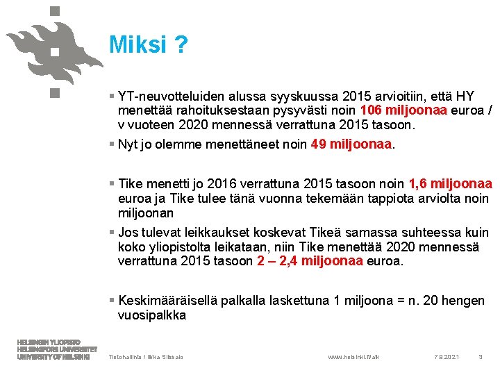 Miksi ? § YT-neuvotteluiden alussa syyskuussa 2015 arvioitiin, että HY menettää rahoituksestaan pysyvästi noin