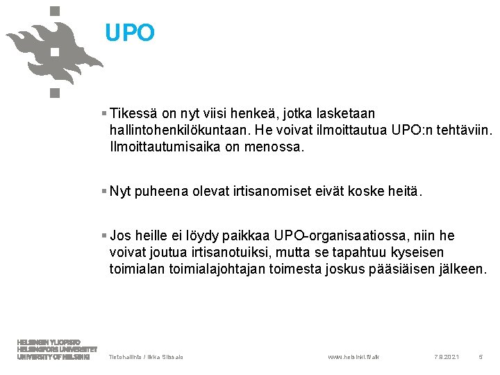 UPO § Tikessä on nyt viisi henkeä, jotka lasketaan hallintohenkilökuntaan. He voivat ilmoittautua UPO: