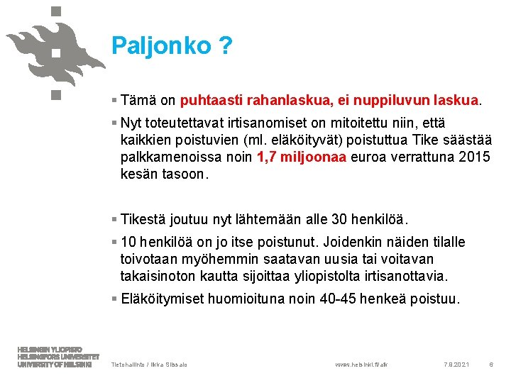 Paljonko ? § Tämä on puhtaasti rahanlaskua, ei nuppiluvun laskua. § Nyt toteutettavat irtisanomiset