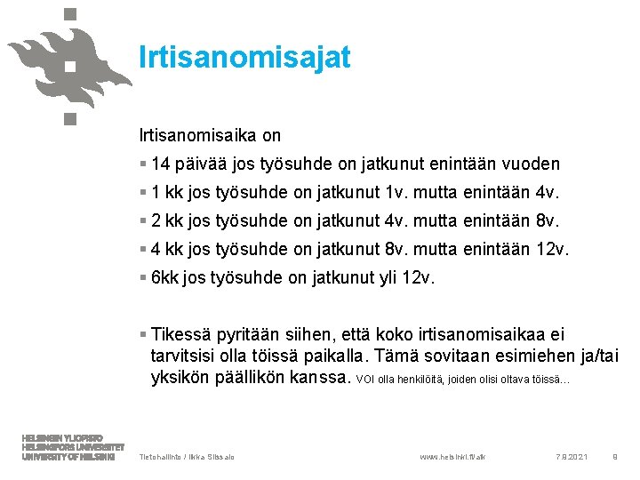 Irtisanomisajat Irtisanomisaika on § 14 päivää jos työsuhde on jatkunut enintään vuoden § 1