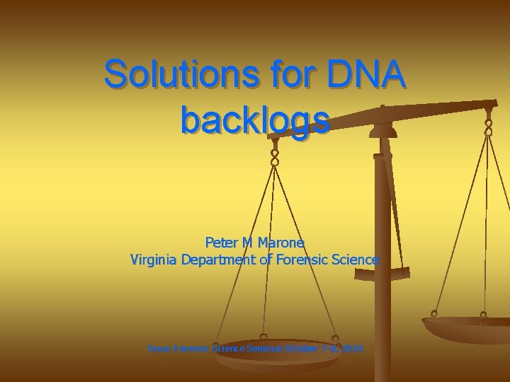 Solutions for DNA backlogs Peter M Marone Virginia Department of Forensic Science Texas Forensic