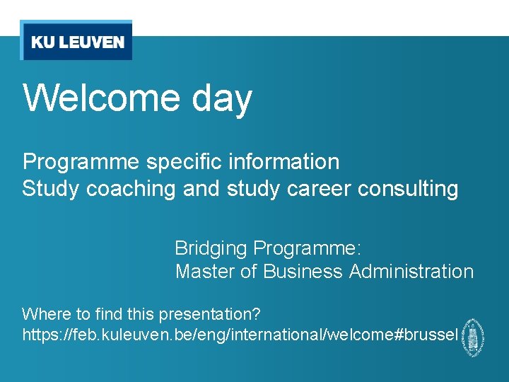 Welcome day Programme specific information Study coaching and study career consulting Bridging Programme: Master