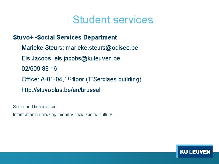 Student services Stuvo+ -Social Services Department Marieke Steurs: marieke. steurs@odisee. be Els Jacobs: els.