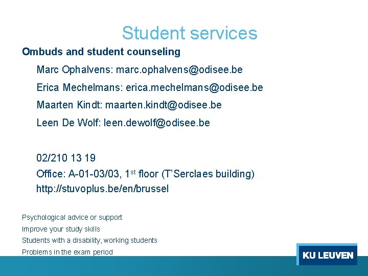 Student services Ombuds and student counseling Marc Ophalvens: marc. ophalvens@odisee. be Erica Mechelmans: erica.