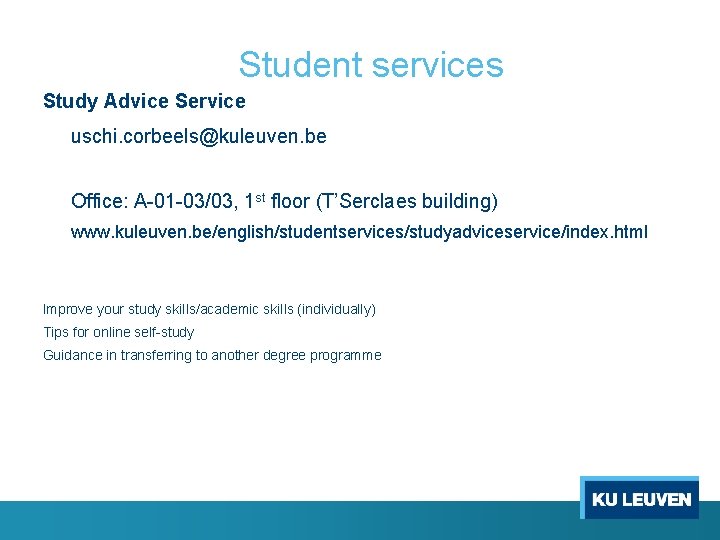 Student services Study Advice Service uschi. corbeels@kuleuven. be Office: A-01 -03/03, 1 st floor