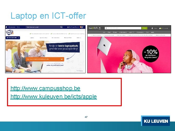 Laptop en ICT-offer http: //www. campusshop. be http: //www. kuleuven. be/icts/apple 47 
