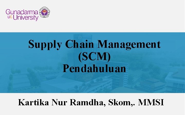 Supply Chain Management (SCM) Pendahuluan Kartika Nur Ramdha, Skom, . MMSI 