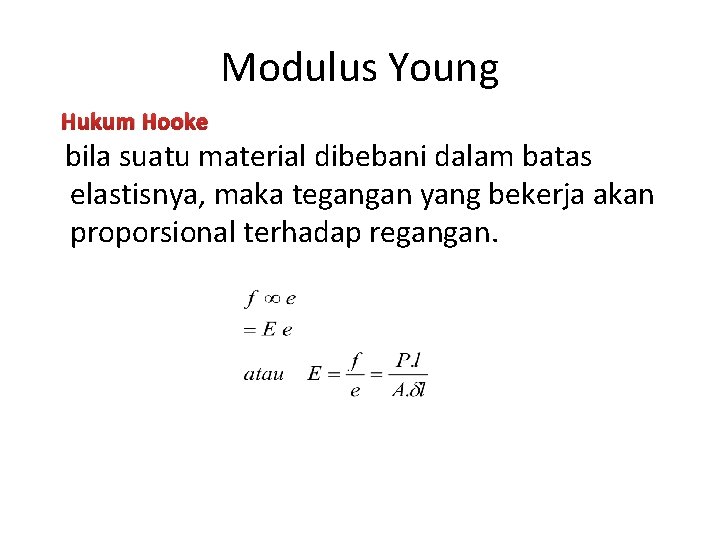 Modulus Young Hukum Hooke bila suatu material dibebani dalam batas elastisnya, maka tegangan yang Modulus Young Hukum Hooke bila suatu material dibebani dalam batas elastisnya, maka tegangan yang