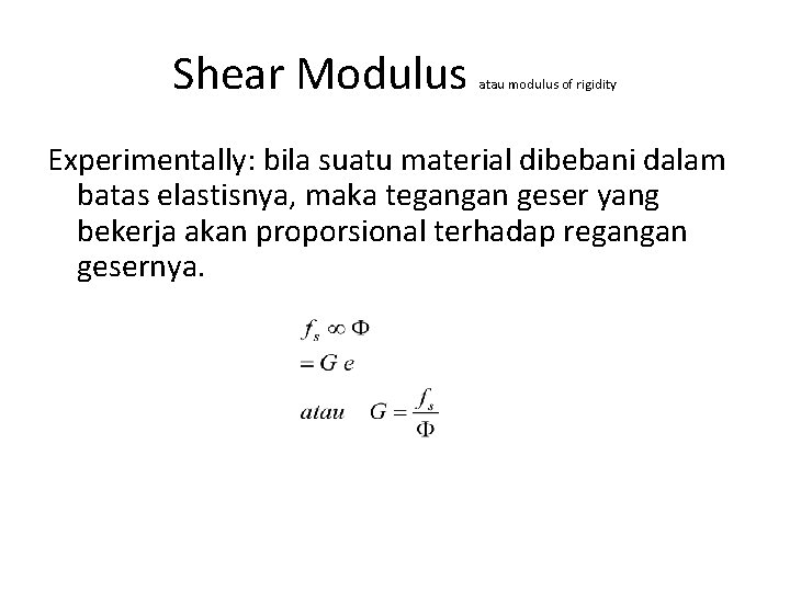 Shear Modulus atau modulus of rigidity Experimentally: bila suatu material dibebani dalam batas elastisnya, Shear Modulus atau modulus of rigidity Experimentally: bila suatu material dibebani dalam batas elastisnya,