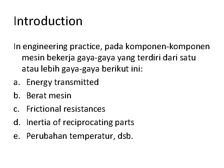 Introduction In engineering practice, pada komponen-komponen mesin bekerja gaya-gaya yang terdiri dari satu atau Introduction In engineering practice, pada komponen-komponen mesin bekerja gaya-gaya yang terdiri dari satu atau